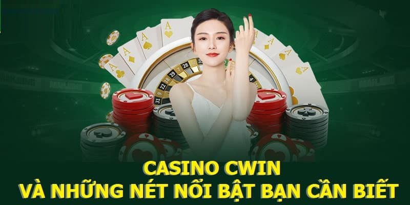 Casino Cwin và những nét nổi bật bạn cần biết